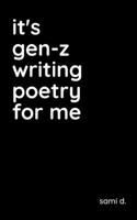 it's gen-z writing poetry for me B091F5RLYH Book Cover