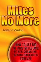 Mites No More: How To Get Rid of Bird Mites and Other Crawling, Biting Parasites Forever 0964034743 Book Cover