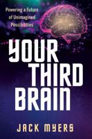 Your Third Brain: Powering a Future of Unimagined Possibilities 1636989802 Book Cover