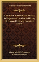 Athenian Constitutional History, As Represented In Grote's History Of Greece, Critically Examined 1165334275 Book Cover