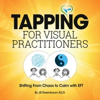 Tapping for Visual Practitioners : Shifting from Chaos to Calm with EFT 1547032758 Book Cover