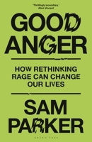 Good Anger: Positive Aggression, and Why the World Needs It 1399417851 Book Cover