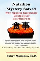 Nutrition Mystery Solved: Why Japanese Researchers Would Never Eat Fried Food (Longevity Mystery Solved) 1077655401 Book Cover