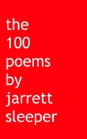 The 100 poems by jarrett sleeper B0B5F2NCTH Book Cover