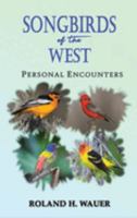 Songbirds of the West: Personal Encounters 1958091650 Book Cover