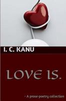 Love Is: A prose-poetry collection 1495220524 Book Cover