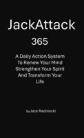 JackAttack 365: A Daily Action System to Renew Your Mind, Strengthen Your Spirit, and Transform Your Life. B0HD3G6HJV Book Cover