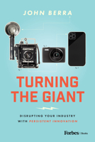 Turning the Giant: Disrupting Your Industry with Persistent Innovation B0CN2GFJMJ Book Cover