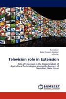 Television role in Extension: Role of Television in the Dissemination of Agricultural Technologies among the Farmers of Nasirabad, Balochistan 3846501352 Book Cover