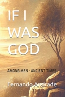 IF I WAS GOD: AMONG MEN - ANCIENT TIMES B0F2H9B1PF Book Cover