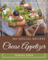 365 Special Cheese Appetizer Recipes: Everything You Need in One Cheese Appetizer Cookbook! B08KQDYMMC Book Cover