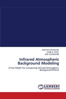 Infrared Atmospheric Background Modeling: A Fast Model For Computing Infrared Atmospheric Background Effects 3838313143 Book Cover