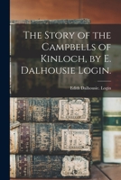 The Story of the Campbells of Kinloch, by E. Dalhousie Login. 1013648250 Book Cover