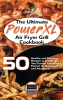 The Ultimate PowerXL Air Fryer Grill Cookbook: 50 Healthy and Delicious Recipes to Leave Your Guests Astonished. Perfect for Beginners and Advanced! 183830276X Book Cover