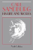 Carl Sandburg: His Life and Works 0271024542 Book Cover