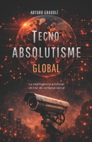 Tecnoabsolutisme Global: La intel·ligència artificial i el risc de col·lapse mundial (Catalan Edition) B0GHR55KR3 Book Cover