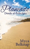 Planeado Desde el Principio (Spanish Edition) B0F9B6NK7F Book Cover