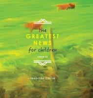 The Greatest News for Children: Psalm 23 1716424836 Book Cover