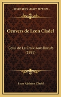 Oeuvers de Leon Cladel: Celui de La Croix-Aux-Boeufs (1885) 1160337373 Book Cover
