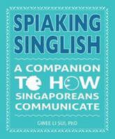 Spiaking Singlish: A Companion to How Singaporeans Communicate 981479418X Book Cover