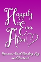 Happily Ever After: Romance Book Reading Log and Journal The Perfect Notebook to Help You Keep Track of All of Your Happily Ever After Romance Novels and Love Stories MAKES A GREAT GIFT! 1708454284 Book Cover