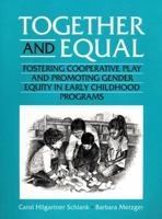 Together and Equal: Fostering Cooperative Play and Promoting Gender Equity in Early Childhood Programs 0205181554 Book Cover