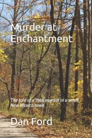 Murder at Enchantment: The tale of a 1966 murder in a small New Mexico town B0F8MZQ5KH Book Cover