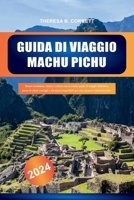 GUIDA DI VIAGGIO MACHU PICHU 2024: Scopri avventure, storia e cultura con la nostra guida di viaggio definitiva, piena di ottimi consigli e attrazioni ... vacanza indimenticabile. (Italian Edition) B0CVXPR3LF Book Cover