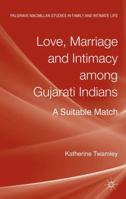 Love, Marriage and Intimacy among Gujarati Indians: A Suitable Match 1137294299 Book Cover