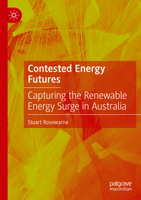 Contested Energy Futures: Capturing the Renewable Energy Surge in Australia 9811902232 Book Cover