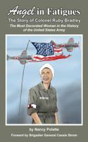 Angel in Fatigues: The Story of Colonel Ruby G. Bradley - The most decorated woman in the history of the US Army 0988846527 Book Cover