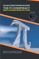 The Pi Conspiracy: Math's Greatest Battle for Truth: Secrets. Lies. Betrayal. The dark side of p's never-ending quest. (Pi Paradox: 7 Books, Never-Ending Secrets) B0F2GSLFG1 Book Cover