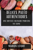 Délices Paléo Authentiques: Une Odyssée Culinaire pour une Vie Saine (French Edition) 1835592937 Book Cover