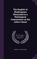 The English of Shakespeare Illustrated in a Philological Commentary on His Julius Caesar 1286142156 Book Cover