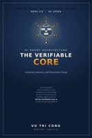 AI Agent Architecture: The Verifiable Core: Guardrails, Invariants, and Deterministic Design — a Core That Disposes of Every Proposal, Evals with a ... ... (The AI Agent Architecture Series) B0HKG23313 Book Cover