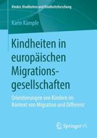 Kindheiten in europäischen Migrationsgesellschaften: Orientierungen von Kindern im Kontext von Migration und Differenz (Kinder, Kindheiten und Kindheitsforschung) (German Edition) 3658262249 Book Cover