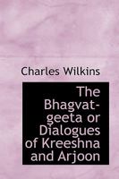 The Bhagvat-geeta or Dialogues of Kreeshna and Arjoon 1437045065 Book Cover