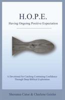 HOPE Having Ongoing Positive Expectation: A Devotional for Catching Continuing Confidence Through Deep Biblical Exploration 109905558X Book Cover