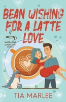Bean Wishing for a Latte Love: (The Coffee Loft Series) B0CRDX18C8 Book Cover