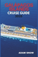 GALAPAGOS ISLANDS CRUISE GUIDE 2025: A comprehensive guide to exploring the wonders of the Galapagos islands by cruise. B0F2FZS1B8 Book Cover