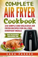 : Complete Air Fryer Cookbook: 250 Simple and Delicious Air Fryer Recipes for Oi 1979588015 Book Cover
