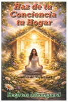 Haz de tu Conciencia tu Hogar: Semillas de Reflexión (Spanish Edition) B0GGC6F1JD Book Cover