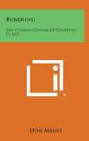 Bundling: The Curious Custom of Courting in Bed 1258775263 Book Cover