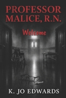Professor Malice, R.N.: Welcome B0GZJJN29N Book Cover