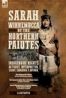 Sarah Winnemucca of the Northern Paiutes: Indigenous Rights Activist, Interpreter, Scout, Educator and Author 1917666446 Book Cover