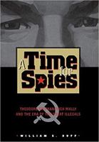 A Time for Spies: Theodore Stephanovich Mally and the Era of the Great Illegals 0826513522 Book Cover