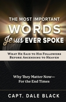 Most Important Words Jesus Ever Spoke : What He Said to His Followers Before Ascending to Heaven 1965343058 Book Cover