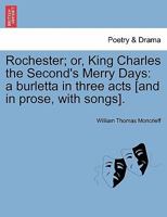 Rochester; or, King Charles the Second's Merry Days: a burletta in three acts [and in prose, with songs]. 1241067376 Book Cover