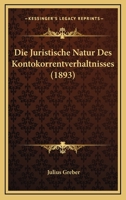 Die Juristische Natur Des Kontokorrentverhaltnisses (1893) 1161104917 Book Cover