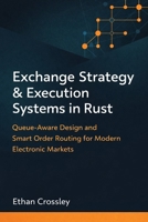 Exchange Strategy & Execution Systems in Rust: Queue-Aware Design and Smart Order Routing for Modern Electronic Markets B0GQVCTC3X Book Cover